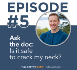 Full Body Fix Radio | Episode #5: Ask the doc: Is it safe to crack my neck?