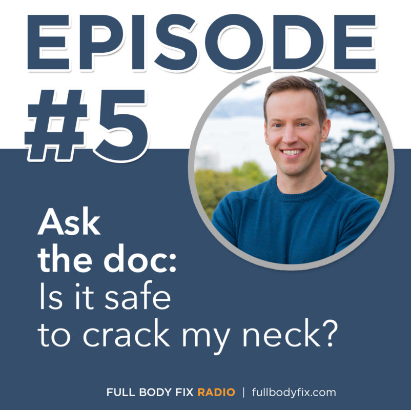 Full Body Fix Radio | Episode #5: Ask the doc: Is it safe to crack my neck?